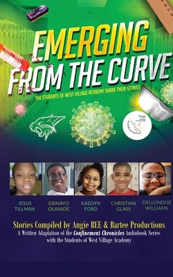 Emerging From the Curve: The Students of West Village Academy Share Their Stories by Neal, Angela