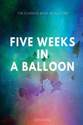 Five Weeks in a Balloon by Verne, Julies