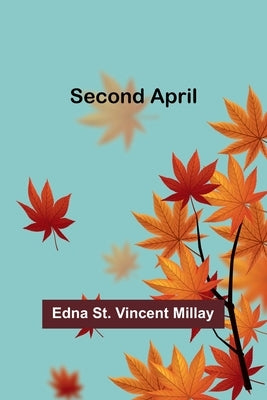Second April by Millay, Edna St