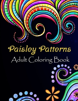 Paisley patterns adult coloring book: Paisley patterns Coloring Book For Adults Relaxation & Stress Relieving Book Designs, 100 Amazing patterns Patte by Gefinix, Dasanix