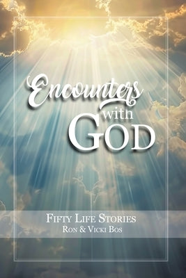 Encounters with God: Fifty Life Stories by Bos, Ron