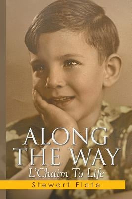 Along the Way: L'Chaim To Life by Flate, Stewart