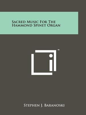 Sacred Music For The Hammond Spinet Organ by Baranoski, Stephen J.