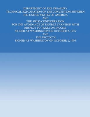 Department of the Treasury Technical Explanation of the Convention Between the United States of America and the Swiss Confederation: for the Avoidance by United States Government