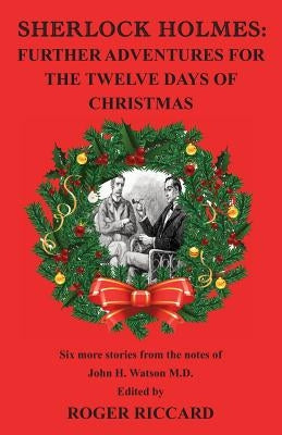 Sherlock Holmes: Further Adventures for the Twelve Days of Christmas by Riccard, Roger