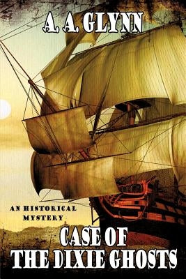 Case of the Dixie Ghosts: An Historical Mystery by Glynn, A. A.