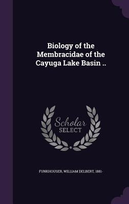 Biology of the Membracidae of the Cayuga Lake Basin .. by Funkhouser, William Delbert
