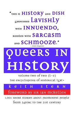 Queers in History Volume Two of Two (L-Z): The Encyclopedia of Historical LGBT+ by Stern, Keith