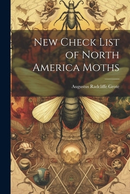 New Check List of North America Moths by Grote, Augustus Radcliffe