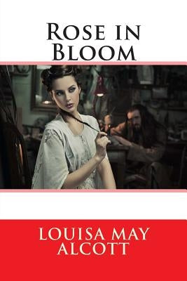 Rose in Bloom by Alcott, Louisa May