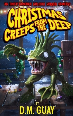 Christmas Creeps from the Deep: A holiday horror comedy by Guay, D. M.