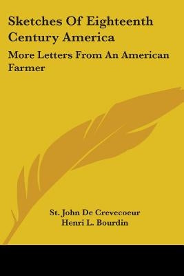 Sketches Of Eighteenth Century America: More Letters From An American Farmer by De Crevecoeur, St John