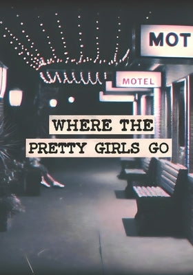 Where the Pretty Girls Go: A Novel of Obsession, Survival, and the Girls Who Were Never Meant to Be Found by Shelton, Julia