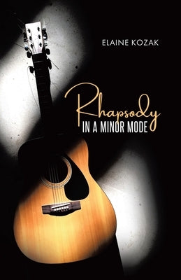 Rhapsody in a Minor Mode by Kozak, Elaine