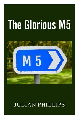 The Glorious M5 by Phillips, Julian