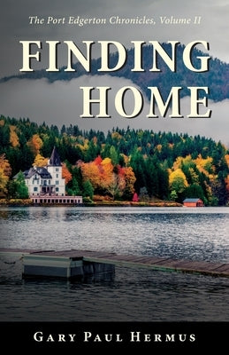 Finding Home: The Port Edgerton Chronicles, Volume II by Hermus, Gary Paul