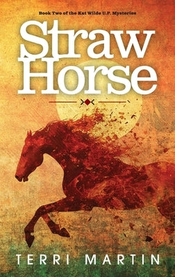 Straw Horse: A Kat Wilde Upper Peninsula (U.P.) Michigan Mystery by Martin, Terri
