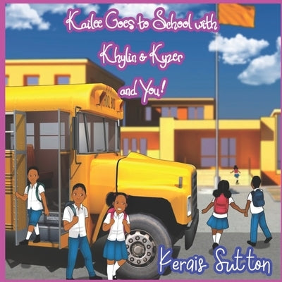 Kailee Goes to School with Khylin & Kyzer and You! by Sutton, Kerais