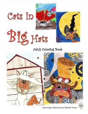 Cats In Big Hats: An Adult Coloring Book by Turner, Michael D.