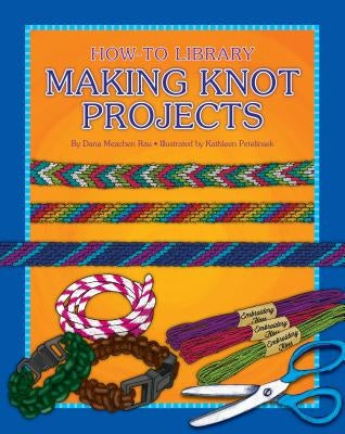 Making Knot Projects by Rau, Dana Meachen