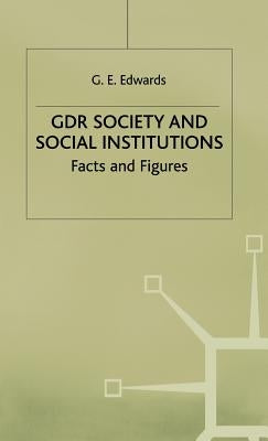 Gdr Society and Social Institutions: Facts and Figures by Edwards, Geoffrey