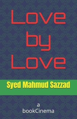 Love by Love: The Love by Syed Mahmud Sazzad