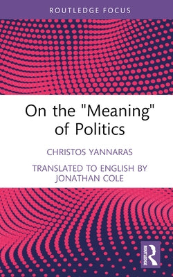 On the 'Meaning' of Politics by Yannaras, Christos