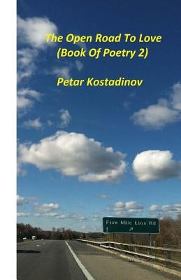 The Open Road To Love(Book of Poetry 2) by Kostadinova Tak, Tina