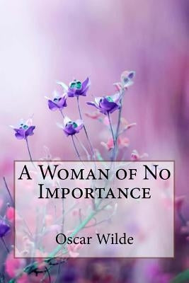 A Woman of No Importance Oscar Wilde by Benitez, Paula