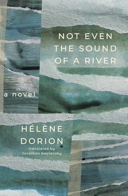 Not Even the Sound of a River by Dorion, H?l?ne