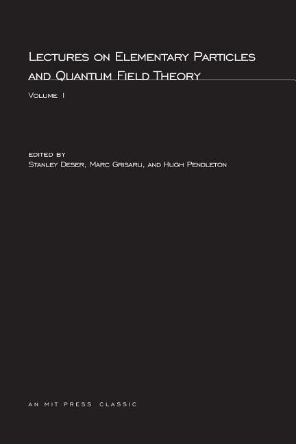 Lectures On Elementary Particles and Quantum Field Theory, Volume 1 by Deser, Stanley