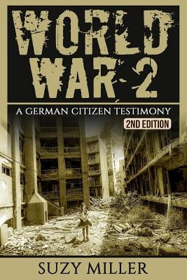 World War 2: A Chilling Testimony of a German Citizen Living during the War - The Personal Account of Hans Wagner by Miller, Suzy