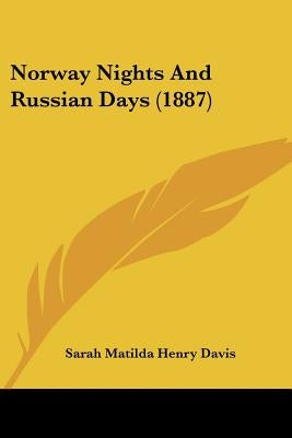 Norway Nights And Russian Days (1887) by Davis, Sarah Matilda Henry