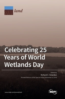 Celebrating 25 Years of World Wetlands Day by Smardon, Richard C.
