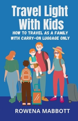 Travel Light With Kids by Mabbott, Rowena