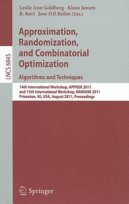 Approximation, Randomization, and Combinatorial Optimization. Algorithms and Techniques: 14th International Workshop, Approx 2011, and 15th Internatio by Goldberg, Leslie Ann
