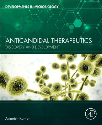Anticandidal Therapeutics: Discovery and Development by Kumar, Awanish