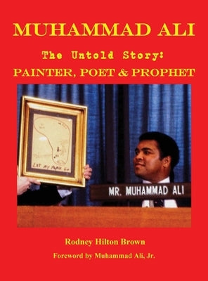 MUHAMMAD ALI - The Untold Story: Painter, Poet & Prophet by Brown, Rodney Hilton