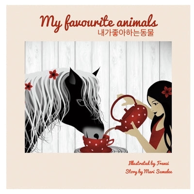 My Favourite Animals 내가 좋아하는 동물: Dual Language Edition English-Korean by Sumalee, Mari