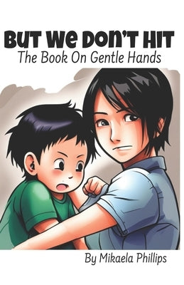 But We Don't Hit: The Book On Gentle Hands by Phillips, Mikaela