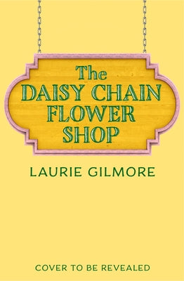 The Daisy Chain Flower Shop by Gilmore, Laurie