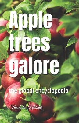 Apple trees galore: the global encyclopedia by de Kelerdut, Fanch