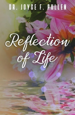 Reflection of Life by Pullen, Joyce F.