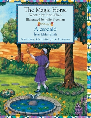 The Magic Horse / A csodaló: Bilingual English-Hungarian Edition / Kétnyelvű angol-magyar kiadás by Shah, Idries