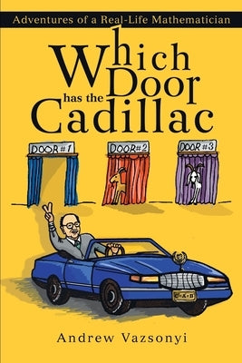 Which Door has the Cadillac: Adventures of a Real-Life Mathematician by Vazsonyi, Andrew