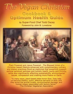 The Vegan Christian Cookbook & Optimum Health Guide: Plant Powered and Jesus Powered the Blessed Union by Dacey, Superfood Chef Todd