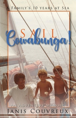 Sail Cowabunga!: A Family's Ten Years at Sea by Couvreux, Janis