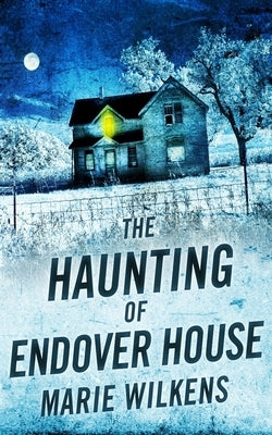 The Haunting of Endover House by Wilkens, Marie
