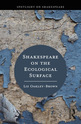 Shakespeare on the Ecological Surface by Oakley-Brown, Liz