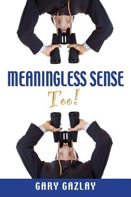 Meaningless Sense Too! by Gazlay, Gary